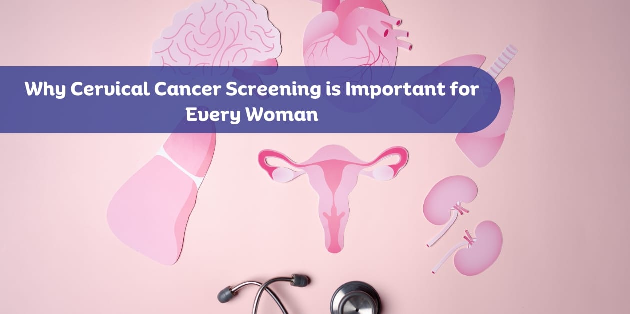 Why Cervical Cancer Screening is Important for Every Woman