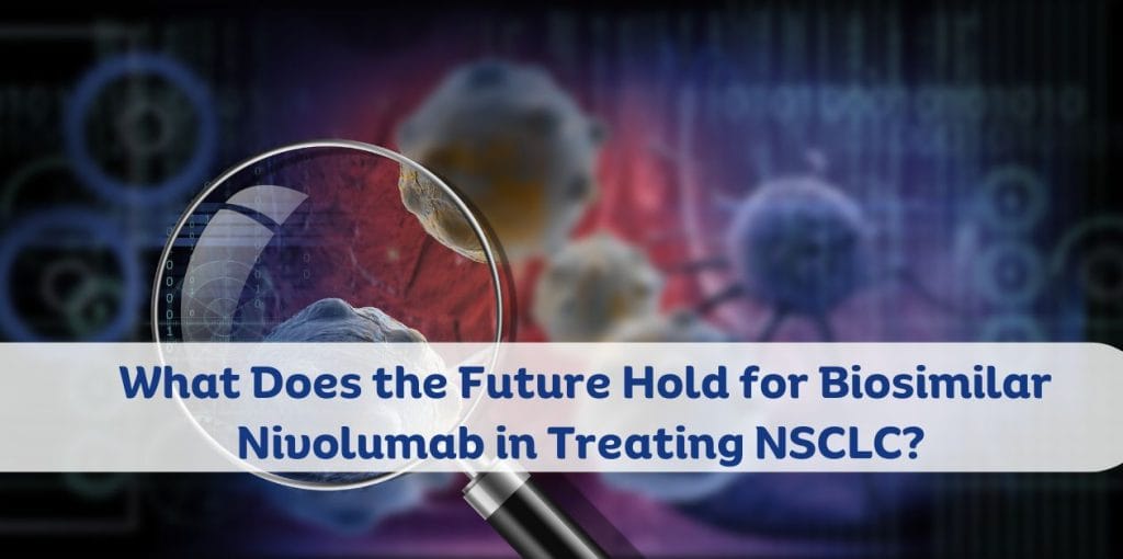 What Does the Future Hold for Biosimilar Nivolumab in Treating NSCLC?