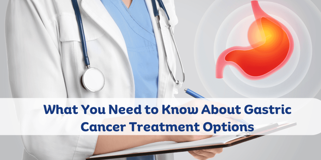 What You Need to Know About Gastric Cancer Treatment Options