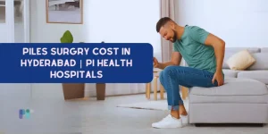 Man Suffering with piles| Piles Surgery Cost in Hyderabad Pi Health Hospitals
